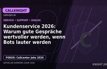 Kundenservice 2026: Warum gute Gespräche wertvoller werden, wenn Bots lauter werden: Der Karriere-Guide für Callcenter und Kundenservice